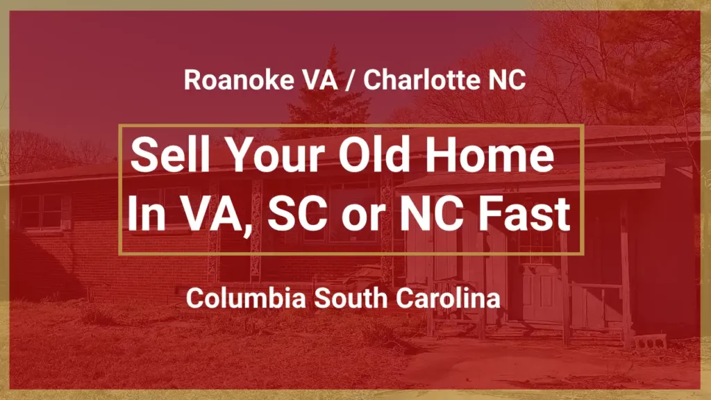 Sell Your Old Roanoke VA or Charlotte NC Property Fast