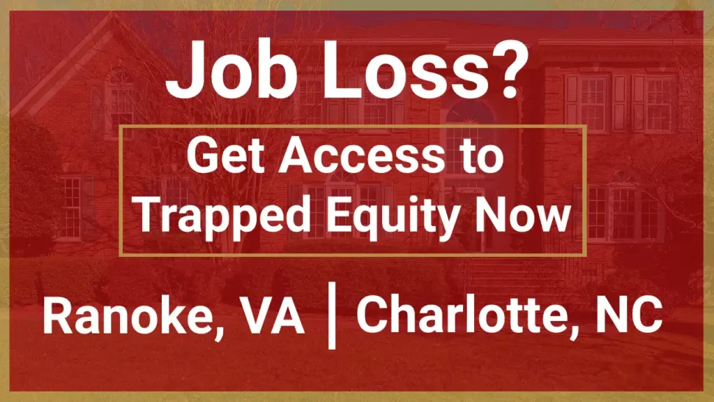 Get Access to Trapped Equity in Your Roanoke, VA, or Charlotte, NC, Property if You Lose Your Job